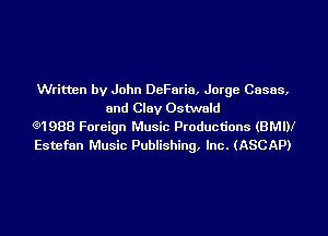 Written by John DeFaria, Jorge Cases,
and Clay Ostwald

e1988 Foreign Music Productions (BMW

Estefan Music Publishing, Inc. (ASCAP)