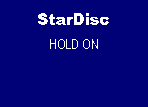 Starlisc
HOLD ON
