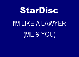 Starlisc
I'M LIKE A LAWYER

(ME a YOU)