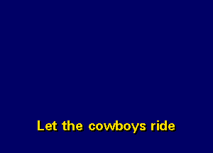 Let the cowboys ride