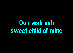 00h wah ooh

sweet child of mine