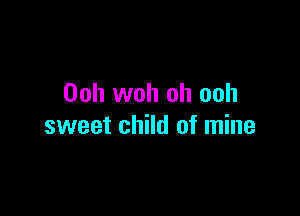 00h woh oh ooh

sweet child of mine