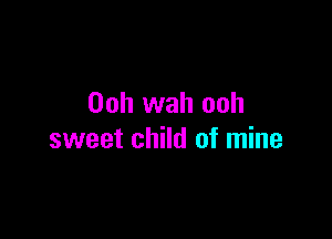 00h wah ooh

sweet child of mine