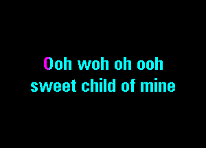 00h woh oh ooh

sweet child of mine