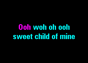 00h woh oh ooh

sweet child of mine