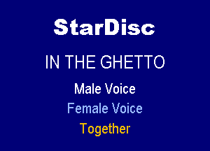 Starlisc
IN THE GHETTO

Male Voice
Female Voice

Together