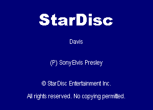 Starlisc

Dams
(P) Sony Elvis Presley

IQ StarDisc Entertainmem Inc.

A! nghts reserved No copying pemxted