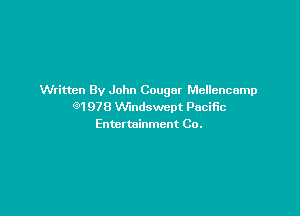 Written By John Cougar Mellencamp
C91978 VVindswept Pacific

Enter tninmcnt Co.