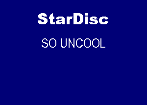 Starlisc
SO UNCOOL