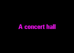 A concert hall
