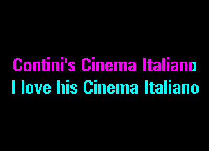Contini's Cinema ltaliano

I love his Cinema Italiano