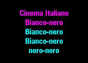 Cinema ltaliano
Bianco-nero

Bianco-nero
Bianco-nero
nero-nero