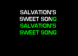 SALVATION'S
SWEET SONG
SALVATION'S

SMIEET SONG