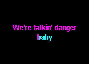 VUeWetaHdn'danger

baby