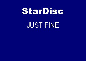 Starlisc
JUST FINE