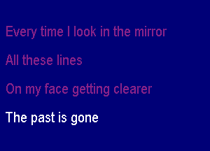 The past is gone