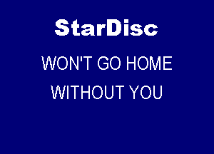 Starlisc
WON'T GO HOME

WITHOUT YOU