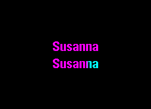 Susanna

Susanna