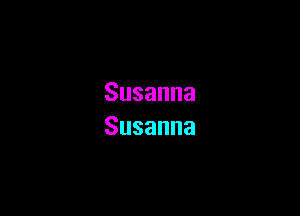 Susanna

Susanna