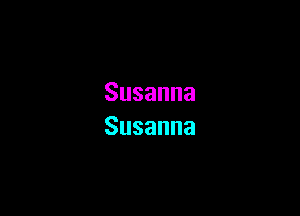 Susanna

Susanna