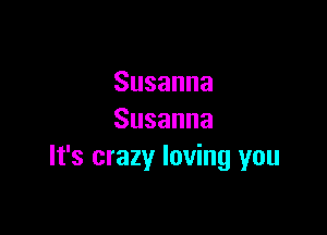 Susanna

Susanna
It's crazyr loving you