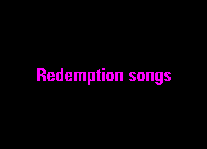 Redemption songs