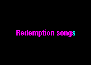 Redemption songs