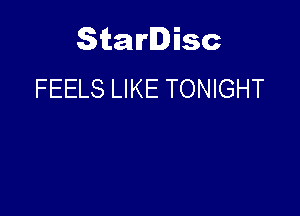 Starlisc
FEELS LIKE TONIGHT