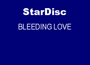 Starlisc
BLEEDING LOVE