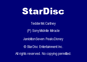 Starlisc

TedderMc Camey
(P) Sony Midnite Miracle

Jamb'monSeuen PeaksDIsney

CC) StarDisc Entertainmem Inc.
NJ nghts reserved No copying petmted