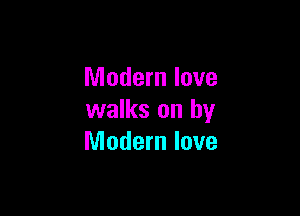 Modern love

walks on by
Modern love
