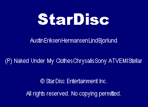 SitaIrIDisc

Aus11nErlksenHermansen Und Bjorlund

(P) Naked Unfit?! My ClonesmysahsSony ATVEUISelar

(9 StarDISC Entertarnment Inc.
NI rights reserved, No copying permitted