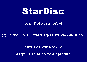 SitaIrIDisc

Jonas BrothersBiancoBoyd

(P) 785 SongsJonas 810319158mpte DaysSonbea De! Sou

(9 StarDISC Entertarnment Inc.
NI rights reserved, No copying permitted