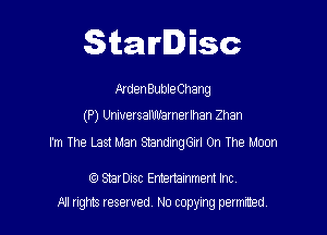Starlisc

Alden Buble Chang

(P) Universanmamerlhan Zhan

I'm The Last Man StandingGIrl On The Moon

IQ StarDisc Entertainmem Inc.
All tights reserved No copying petmted