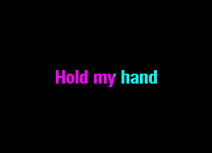 Hold my hand