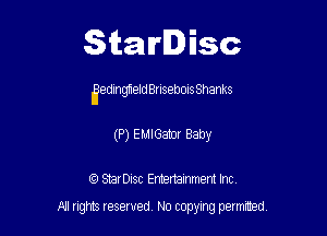 Starlisc

Eedlnmeldanebons Shanks

(P) EMIGator Baby

(9 Serisc Entertainment Inc
All gm Iesewed N0 copymg pemted
