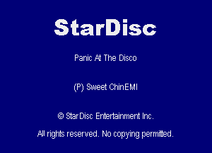 Starlisc

Panic At The DISCO
(P) Sweet ChinE MI

(9 Serisc Entertainment Inc

All gm reserved No copymg pemted