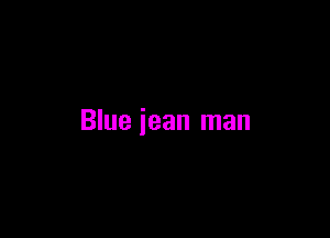 Blue jean man