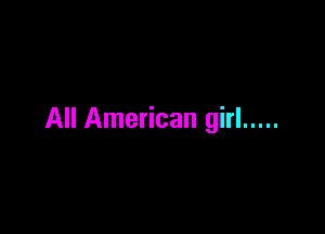 All American girl .....