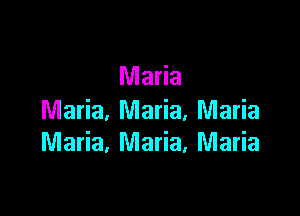 Maria

Maria, Maria, Maria
Maria, Maria, Maria