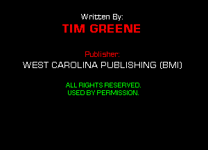 VVrmten By

TIM GREENE

Pubhsher
WESTCARDUNAPUBUSHWGEBMU

ALL RIGHTS RESERVED
USEDBYPERMBQON