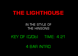 THE LIGHTHOUSE

IN THE SWLE OF
THE HINSONS

KEY OF EClDbJ TIME 421

4 BAR INTRO