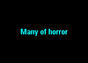 Many of horror