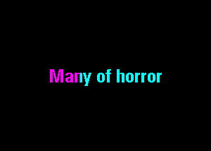 Many of horror