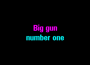Big gun

number one
