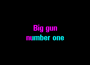 Big gun

number one