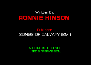 W ritten 8v

RONNIE HINSON

Publisher.
SONGS OF CALVARY (BMIJ

ALL RIGHTS RESERVED
USED BY PERMISSION