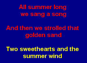 Two sweethearts and the
summer wind