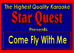 The Highest Quality Karaoke

Presents

Come Fly With Me