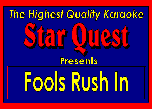 The Highest Quality Karaoke

Presents

Fools Rush In